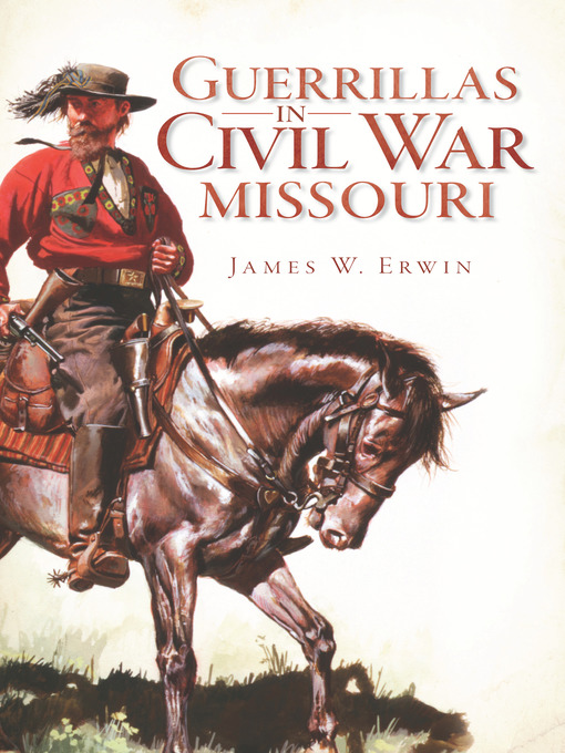 Title details for Guerrillas in Civil War Missouri by James W. Erwin - Available